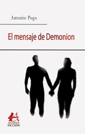 El mensaje de Demonion【電子書籍】[ Antonio Pogo ]