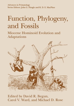 Function, Phylogeny, and Fossils Miocene Hominoid Evolution and Adaptations【電子書籍】