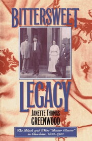 Bittersweet Legacy The Black and White 'Better Classes' in Charlotte, 1850-1910【電子書籍】[ Janette Thomas Greenwood ]