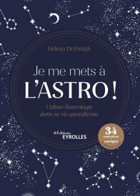 Je me mets ? l'astro ! Utiliser l'astrologie dans sa vie quotidienne - 34 exercices et corrig?s du niveau d?butant ? expert【電子書籍】[ H?l?na Dryburgh ]