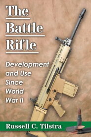 The Battle Rifle Development and Use Since World War II【電子書籍】[ Russell C. Tilstra ]