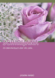 Schirijana Ein M?rchenbuch ?ber die Liebe【電子書籍】[ Jasmina Marks ]