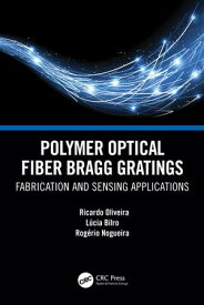 Polymer Optical Fiber Bragg Gratings Fabrication and Sensing Applications【電子書籍】[ Ricardo Oliveira ]