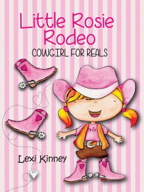 Little Rosie Rodeo Cowgirl For Reals【電子書籍】[ Lexi Kinney ]