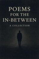 Poems for the In-Between