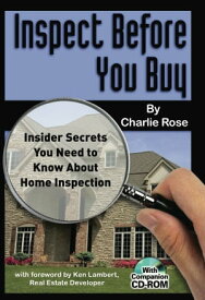 Inspect Before You Buy: Insider Secrets You Need to Know About Home Inspection【電子書籍】[ Charlie Rose ]
