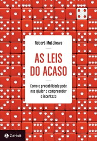 As leis do acaso Como a probabilidade pode nos ajudar a compreender a incerteza【電子書籍】[ Robert Matthews ]