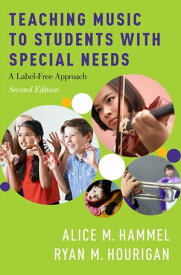 Teaching Music to Students with Special Needs A Label-Free Approach【電子書籍】[ Alice M. Hammel ]