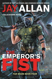 The Emperor's Fist A Blackhawk Novel【電子書籍】[ Jay Allan ]