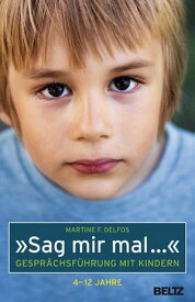 ≫Sag mir mal ...≪ Gespr?chsf?hrung mit Kindern (4 - 12 Jahre)【電子書籍】[ Martine F. Delfos ]