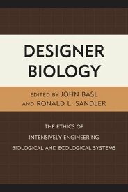Designer Biology The Ethics of Intensively Engineering Biological and Ecological Systems【電子書籍】[ Immaculada de Melo Martin ]