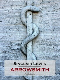 Arrowsmith (Annotated) 【電子書籍】[ Sinclair Lewis ]