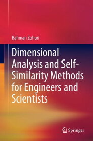 Dimensional Analysis and Self-Similarity Methods for Engineers and Scientists【電子書籍】[ Bahman Zohuri ]