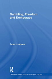 Gambling, Freedom and Democracy【電子書籍】[ Peter J. Adams ]