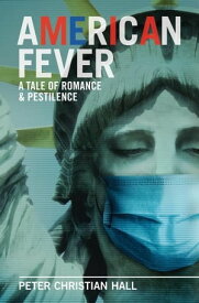 American Fever: A Tale of Romance & Pestilence【電子書籍】[ Peter Christian Hall ]