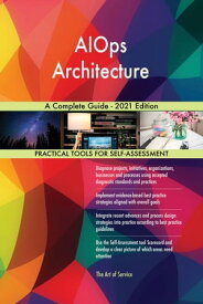 AIOps Architecture A Complete Guide - 2021 Edition【電子書籍】[ Gerardus Blokdyk ]