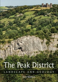 The Peak District Landscape and Geology【電子書籍】[ Tony Waltham ]