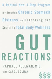 Gut Reactions A Radical New 4-Step Program for Treating Chronic Stomach Distress and Unlocking the Secret to Total Body Wellness【電子書籍】[ Carol Colman ]