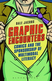 Graphic Encounters Comics and the Sponsorship of Multimodal Literacy【電子書籍】[ Associate Professor Dale Jacobs ]