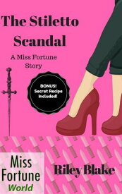 The Stiletto Scandal Miss Fortune World: Louisiana Bayou Mystery, #1【電子書籍】[ Riley Blake ]