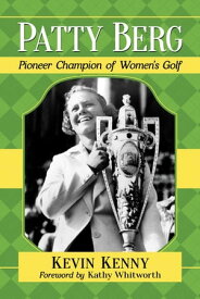Patty Berg Pioneer Champion of Women's Golf【電子書籍】[ Kevin Kenny ]