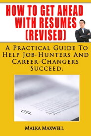 How to Get Ahead With Resumes(Revised)【電子書籍】[ Malka Maxwell ]