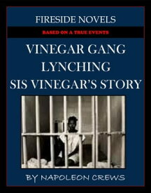 Vinegar Gang Lynching - Sis Vinegar's Story (Based On True Events)【電子書籍】[ Napoleon Crews ]