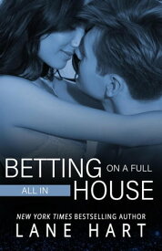 All In: Betting on a Full House Gambling With Love, #2【電子書籍】[ Lane Hart ]