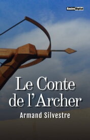 Le Conte de l’Archer (Illustr?)【電子書籍】[ Armand Silvestre ]