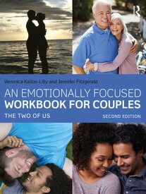 An Emotionally Focused Workbook for Couples The Two of Us【電子書籍】[ Veronica Kallos-Lilly ]