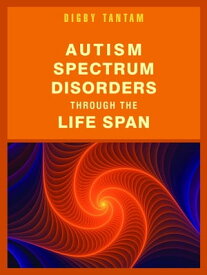 Autism Spectrum Disorders Through the Life Span【電子書籍】[ Digby Tantam ]