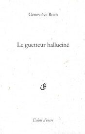 Le guetteur hallucin?【電子書籍】[ Genevi?ve Roch ]