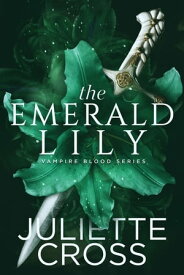 The Emerald Lily【電子書籍】[ Juliette Cross ]
