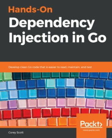 Hands-On Dependency Injection in Go Develop clean Go code that is easier to read, maintain, and test【電子書籍】[ Corey Scott ]