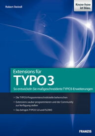 Extensions f?r TYPO3 So entwickeln Sie ma?geschneiderte TYPO3-Erweiterungen【電子書籍】[ Robert Steindl ]
