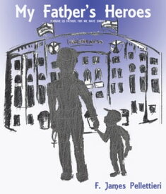My Father's Heroes Forgive Us Father, for We Have Sinned【電子書籍】[ Pellettieri ]