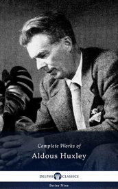 Delphi Complete Works of Aldous Huxley (Illustrated)【電子書籍】[ Aldous Huxley ]