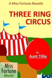 Three Ring Circus (Miss Fortune World)【電子書籍】[ Aunt Tillie ]