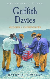 Griffith Davies Arloeswr a Chymwynaswr【電子書籍】[ Haydn E. Edwards ]