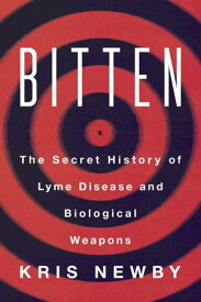Bitten The Secret History of Lyme Disease and Biological Weapons【電子書籍】[ Kris Newby ]