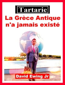 Tartarie - La Gr?ce Antique n'a jamais exist?【電子書籍】[ David Ewing Jr ]