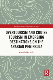 Overtourism and Cruise Tourism in Emerging Destinations on the Arabian Peninsula【電子書籍】[ Manuela Gutberlet ]