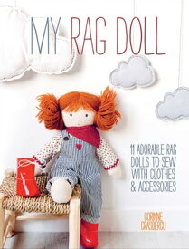 My Rag Doll 11 Adorable Rag Dolls to Sew with Clothes & Accessories【電子書籍】[ Corinne Crasbercu ]