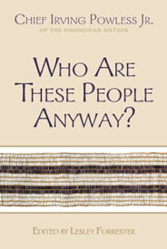 Who Are These People Anyway?【電子書籍】[ Chief Irving Powless Jr ]