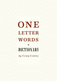 One-Letter Words, a Dictionary【電子書籍】[ Craig Conley ]