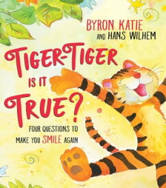 Tiger-Tiger, Is It True? Four Questions to Make You Smile Again【電子書籍】[ Byron Katie ]