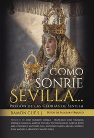 Como sonr?e Sevilla...Preg?n de Glorias de Sevilla【電子書籍】[ Ram?n Cu? ]