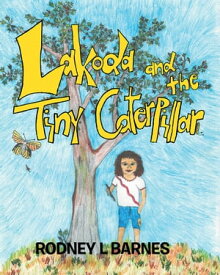 Lakoda and the Tiny Caterpillar【電子書籍】[ Rodney L Barnes ]