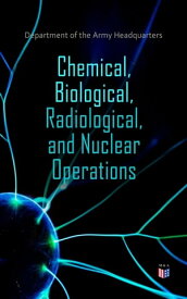 Chemical, Biological, Radiological, and Nuclear Operations【電子書籍】[ Department of the Army Headquarters ]