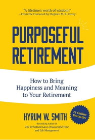 Purposeful Retirement How to Bring Happiness and Meaning to Your Retirement (Retirement gift for men)【電子書籍】[ Hyrum W. Smith ]